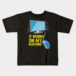 Funny programming computer coder gift idea - It works on my machine Kids T-Shirt